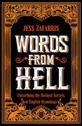 Words from Hell: Unearthing the Darkest Secrets of English Etymology (en Inglés)