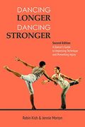 Dancing Longer, Dancing Stronger: A Dancer's Guide to Conditioning, Improving Technique and Preventing Injury (en Inglés)