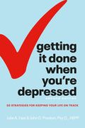 Getting it Done When You're Depressed, Second Edition: 50 Strategies for Keeping Your Life on Track