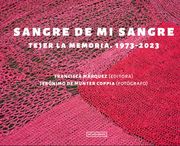 Sangre de mi sangre. Tejer la memoria. 1973 - 2023