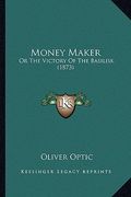 money maker: or the victory of the basilisk (1873) (en Inglés)