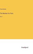 The Member for Paris: Vol. I (en Inglés)