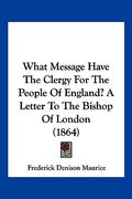 what message have the clergy for the people of england? a letter to the bishop of london (1864) (en Inglés)