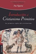Introducción al Cristianismo Primitivo. Los Primeros Siglos del Cristianismo.