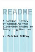 README: A Bookish History of Computing from Electronic Brains to Everything Machines (en Inglés)