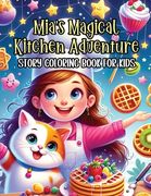 Mia's Magical Kitchen Adventure Story Coloring Book for Kids: Journey on a Magical Kitchen Coloring Quest (en Inglés)