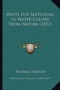 hints for sketching in water colors from nature (1853) (en Inglés)