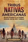 Tribus nativas americanas: Una guía apasionante de los cheroquis, chickasaw, choctaw, creek y seminolas