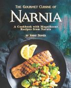 The Gourmet Cuisine of Narnia: A Cookbook with Magnificent Recipes from Narnia (en Inglés)