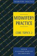 Midwifery Practice: Core Topics 2: Birth (No. 2) (en Inglés)