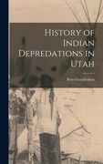 History of Indian Depredations in Utah (en Inglés)