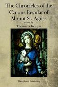 The Chronicles of the Canons Regular of Mount St. Agnes (en Inglés)