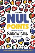 Nul Points - The Unofficial Eurovision Quiz Book: Over 1200 Questions about Everyone's Favourite Song Contest