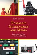 Nostalgic Generations and Media: Perception of Time and Available Meaning (Communication Perspectives in Popular Culture)
