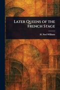 Later Queens of the French Stage (en Inglés)