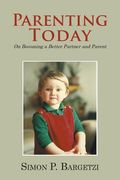 Parenting Today: On Becoming a Better Partner and Parent (en Inglés)
