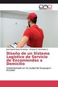 Diseño de un Sistema Logístico de Servicio de Encomiendas a Domicilio: Implementado en la Ciudad de Guayaquil - Ecuador
