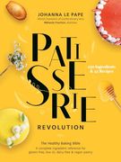 Patisserie Revolution: The Healthy Baking Bible (en Inglés)