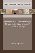 Interpreting 2 Peter through African American Women's Moral Writings (en Inglés)