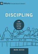 Discipling: How to Help Others Follow Jesus (9marks: Building Healthy Churches)