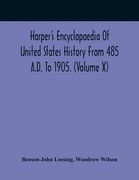 Harper'S Encyclopaedia Of United States History From 485 A.D. To 1905. (Volume X) (en Inglés)