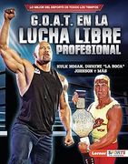 G. O. A. T. En la Lucha Libre Profesional (Pro Wrestling's G. O. A. T. ): Hulk Hogan, Dwayne la Roca Johnson y más de joe Levit(Ediciones Lerner)