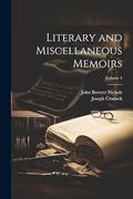 Literary and Miscellaneous Memoirs; Volume 4 (en Inglés)