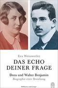 Das Echo Deiner Frage: Dora und Walter Benjamin - Biographie Einer Beziehung (en Alemán)