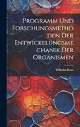 Programm und Forschungsmethoden der Entwickelungsmechanik der Organismen (en Alemán)