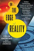 on the edge of reality: hidden technology, powers of the mind, quantum physics, paranormal phenomena, orbs, ufos, harmonic transmissions, and (en Inglés)