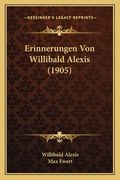 Erinnerungen Von Willibald Alexis (1905) (en Alemán)