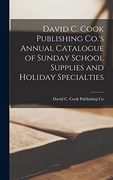 David c. Cook Publishing Co. 's Annual Catalogue of Sunday School Supplies and Holiday Specialties (en Inglés)