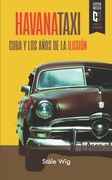 Havana Taxi. Cuba y los años de la ilusión