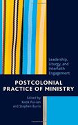 Postcolonial Practice of Ministry: Leadership, Liturgy, and Interfaith Engagement