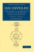 Isis Unveiled 2 Volume Set: Isis Unveiled: Volume 2, Theology Paperback (Cambridge Library Collection - Spiritualism and Esoteric Knowledge)
