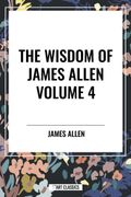 The Wisdom of James Allen, Volume 4