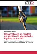 Desarrollo de un Modelo de Gestión de Seguridad e Higiene Industrial: Gestión Hacia la Mejora Continua Basados en la Identificación y Evaluación de Peligros (in Spanish)