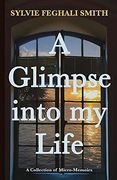 A Glimpse Into my Life: A Collection of Micro-Memoirs (en Inglés)
