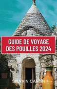 Guide de Voyage Des Pouilles: Découvrez le charme et la beauté des Pouilles: votre compagnon de voyage ultime pour des aventures inoubliables dans l (en Francés)