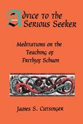 advice to serious seeker: meditations on the teaching of frithjof schuon (en Inglés)