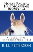 Horse Racing Handicapping Books 1-4: Angles, Tips, Advice, Handicapping Help (The Handicapper Series) (Volume 1)