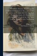 Pensées, Essais, Maximes et Correspondance de j. Joubert. Recueillis et mis en Ordre par Paul Raynal, et Précédés D'une Notice sur sa Vie, son Caractère, et ses Travaux: 1 (in French)
