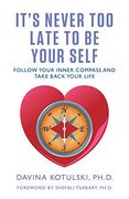 It's Never too Late to be Your Self: Follow Your Inner Compass and Take Back Your Life (en Inglés)