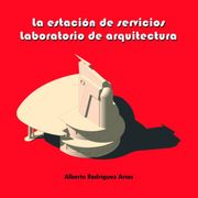 La estación de servicios. Laboratorio de arquitectura