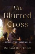 The Blurred Cross: A Writer's Difficult Journey with God (en Inglés)