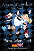 Alice im Wunderland / Alice in Wonderland - Zweisprachig Deutsch Englisch mit nebeneinander angeordneten Übersetzung (en Inglés)
