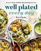 Well Plated Every Day: Recipes for Easier, Healthier, More Exciting Daily Meals: A Cookbook (en Inglés)