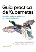 Guia Practica de Kubernetes: Proyectos Para Crear Aplicaciones de Exito con Kubernetes