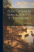 Diary of Samuel Sewall. 1674-1729. V. 1 [-3] Volume 1 (en Inglés)