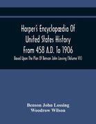 Harper'S Encyclopædia Of United States History From 458 A.D. To 1906: Based Upon The Plan Of Benson John Lossing (Volume Vii) (en Inglés)